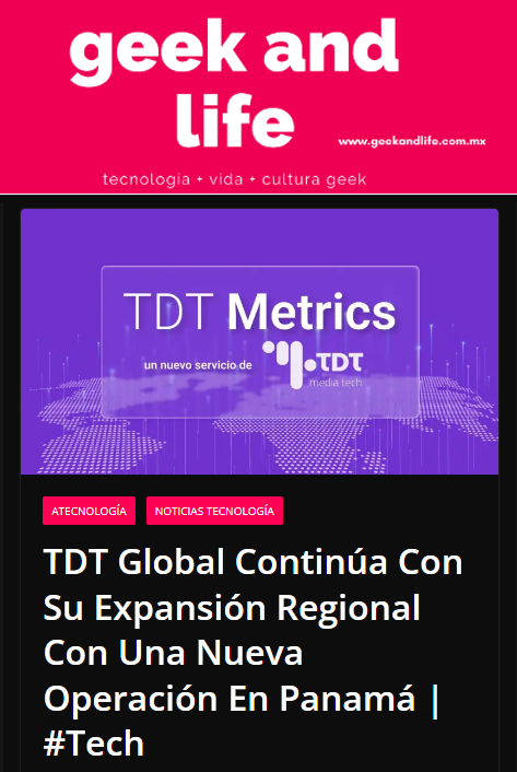 article geekandlife.com.mx tdt-global-continua-con-su-expansion-regional-con-una-nueva-operacion-en-panama-tech